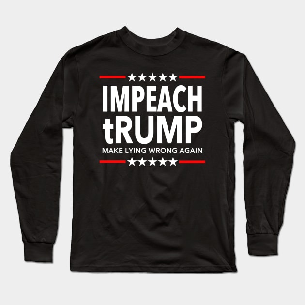 Impeach tRump - Make Lying Wrong Again Long Sleeve T-Shirt by skittlemypony